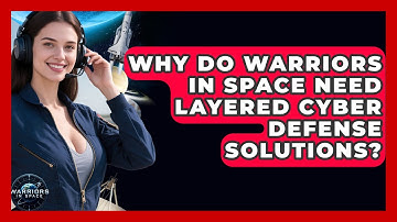 Why Do Warriors in Space Need Layered Cyber Defense Solutions? - Warriors In Space