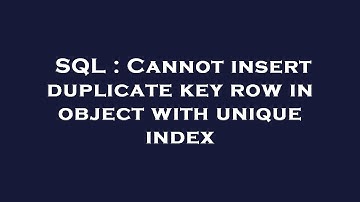 SQL : Cannot insert duplicate key row in object with unique index