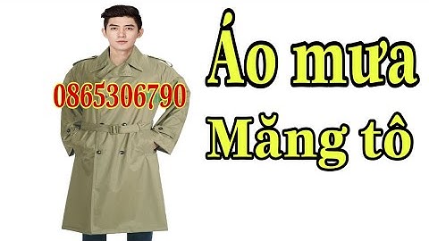 Áo mưa MĂNG TÔ của sĩ quan giới thiệu và chia sẻ. 0865306790 - 0971016136