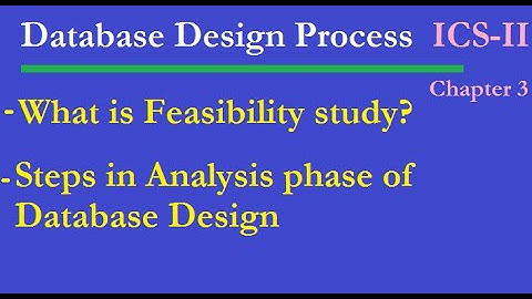 Steps in the Analysis phase of Database Design process | What is Feasibility study?