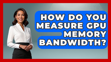 How Do You Measure GPU Memory Bandwidth? - The Hardware Hub
