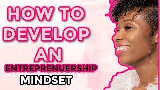 How To Develop An Entrepreneurial Mindset