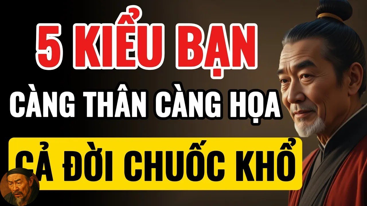Cổ Nhân Dạy 5 KIỂU BẠN CÀNG THÂN CÀNG HỌA Triết Lý Cuộc Sống - YouTube