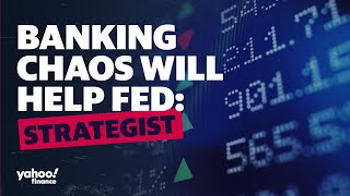 Banking crisis will 'help the Fed': Strategist