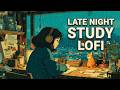 Late Night Study Lofi | Lofi Beats to Relax/study to - Deep Focus Lofi Study Music &amp; Rain