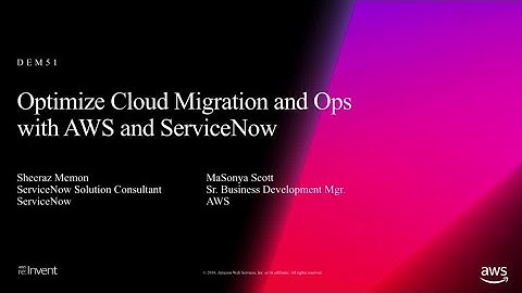 AWS re:Invent 2018: Optimize Cloud Migration and Ops with AWS and ServiceNow (DEM51)