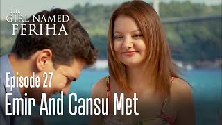 Emir And Cansu Met - The Girl Named Feriha Episode 27
