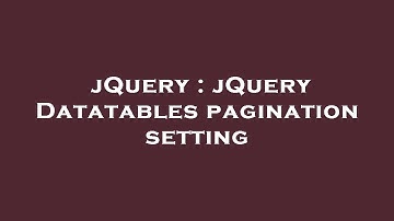 jQuery : jQuery Datatables pagination setting