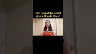 intro (end of the world) (Ariana Grande short cover) #arianagrande #cover #eternalsunshine #vocals