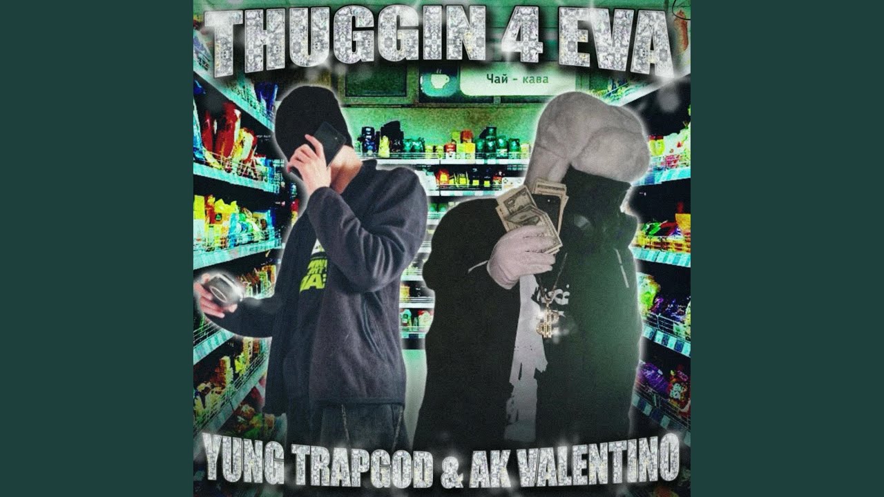 AK-Valentino & YUNG TRAPGOD – THUGGIN 4 EVA Lyrics | Genius Lyrics