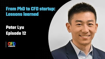 EP 012: Peter Lyu | Become A CFD Engineer: Quantify the Value of CFD {How To Become A CFD Engineer}