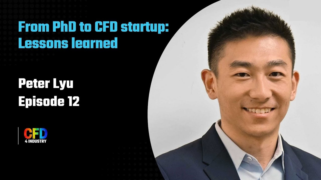EP 012: Peter Lyu | Become A CFD Engineer: Quantify the Value of CFD {How To Become A CFD Engineer}
