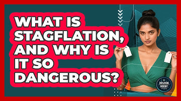 What Is Stagflation, And Why Is It So Dangerous? - Inflation Insight Channel