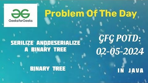 Serialize and deserialize a binary tree | GFG | GFG podo |Tree | Java