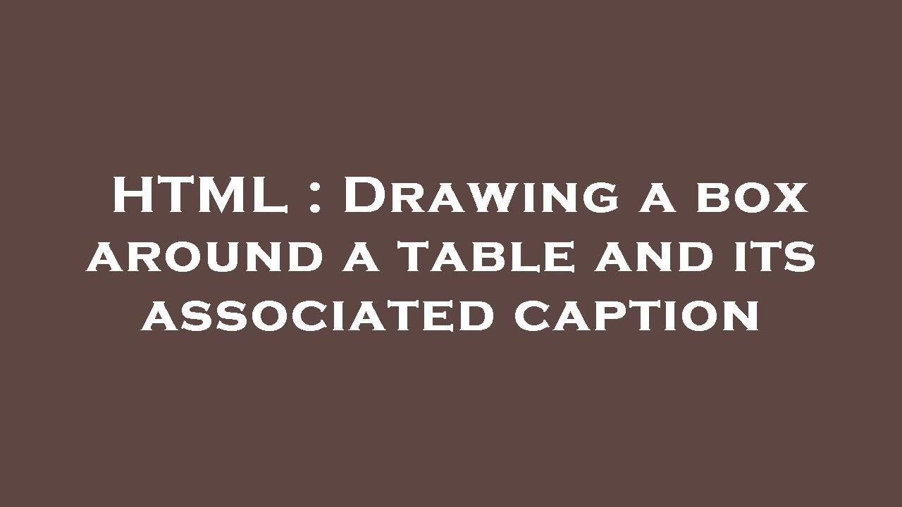 HTML : Drawing a box around a table and its associated caption - YouTube