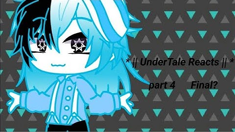 * || UnderTale Reacts || * (part 4, without react) 💜-Forgotten_Gurl-💜