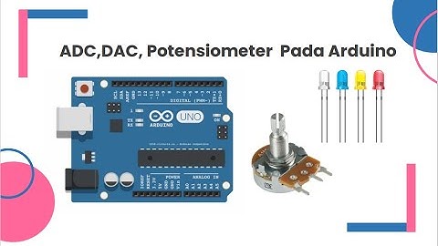 #6 ADC , DAC dan Potensiometer pada Arduino