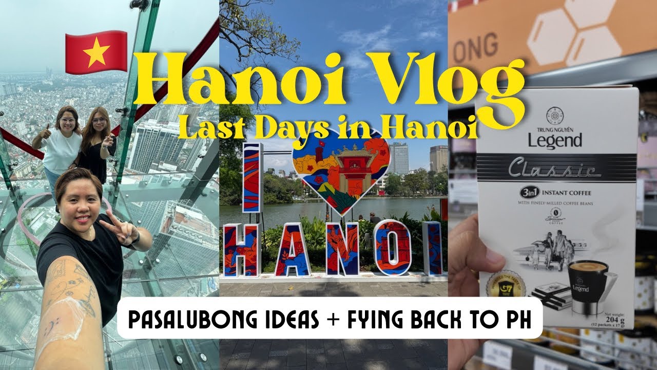 Hanoi Vlog 🇻🇳 Last 2 Days in Hanoi - Pasalubong Ideas + Flying Back to PH 