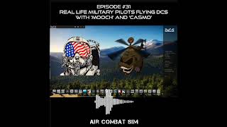 Air Combat Sim Podcast-Episode #31: Real Life Military Aviators Flying DCS with Mooch and Casmo
