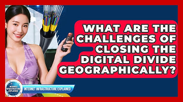 What Are The Challenges Of Closing The Digital Divide Geographically?