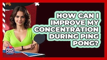 How Can I Improve My Concentration During Ping Pong?