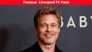 Famous Celebrity Liverpool Football Club Fans in the world!