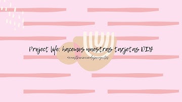 Project Life: hacemos nuestras tarjetas diy