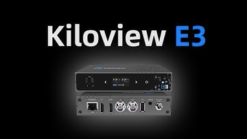 Meet E3 - Kiloview