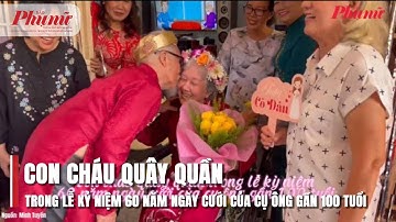 Con cháu quây quần trong lễ kỷ niệm 60 năm ngày cưới của cụ ông gần 100 tuổi | BaoPhuNuTPHCM