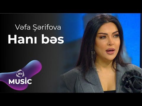 Vəfa Şərifova - Hanı bəs