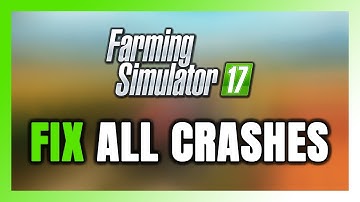 FIX Farming Simulator 17 Crashing, Freezing, Not Launching, Stuck & Black Screen