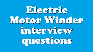Electric Motor Winder interview questions