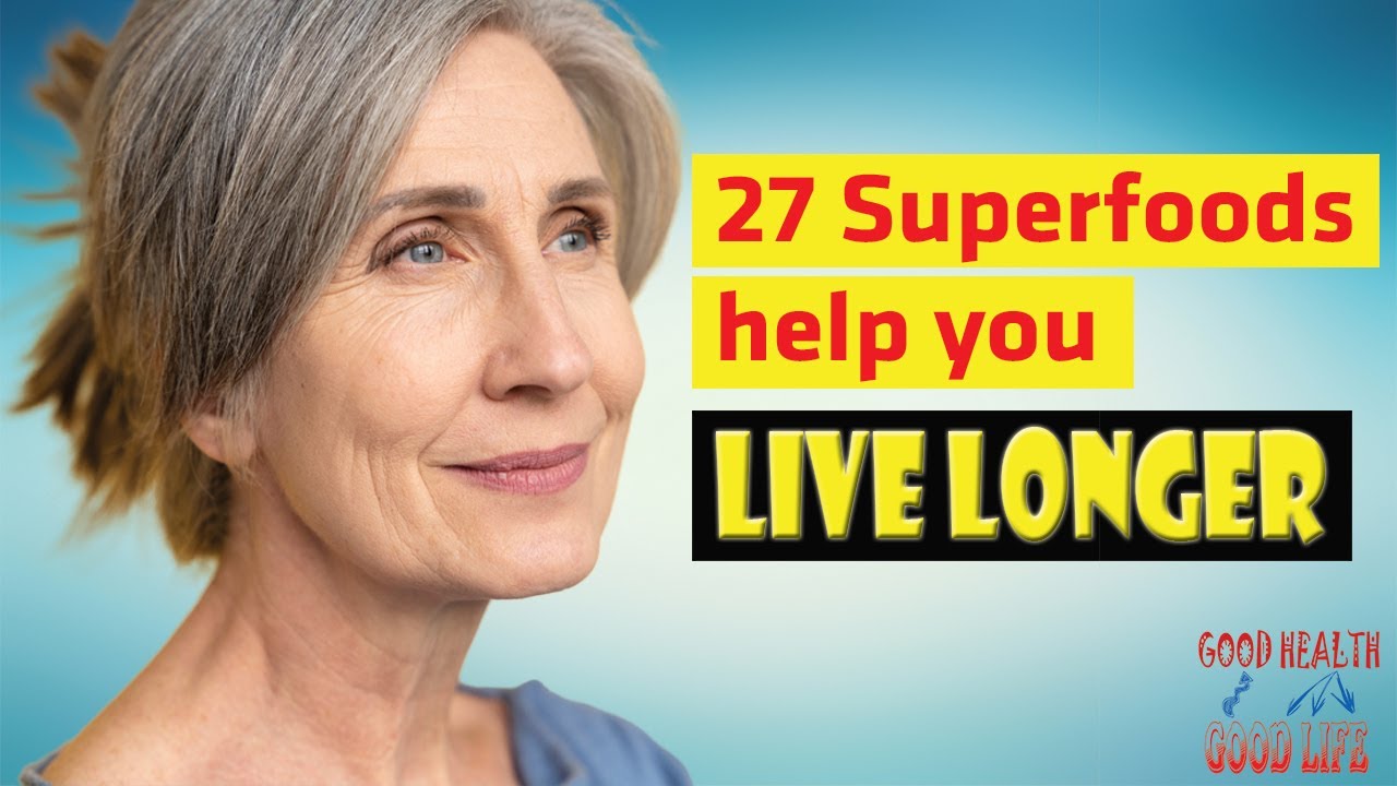 27 Superfoods help you live longer - YouTube