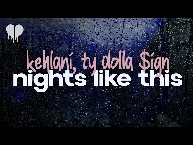 kehlani - nights like this (feat. ty dolla $ign) (lyrics) class=