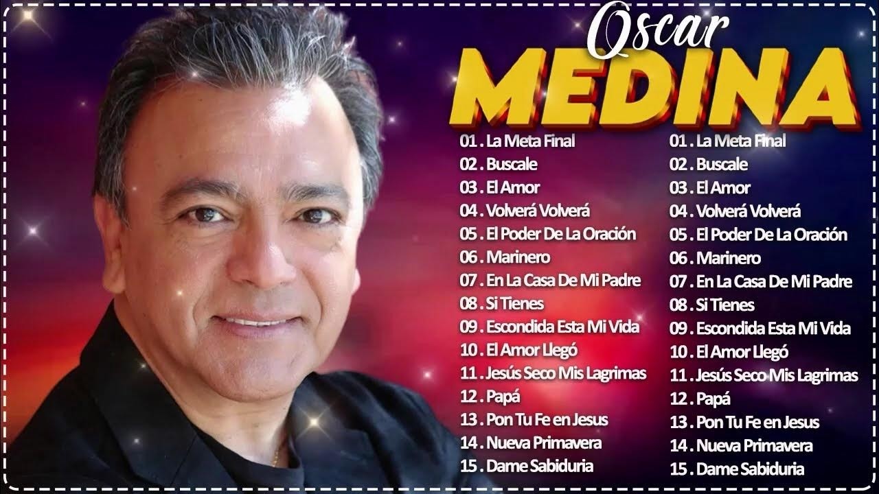 Lo Mejor de Oscar Medina Música Cristiana | Grandes Éxitos de Alabanza que Fortalecen la Fe