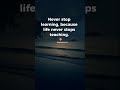 Never stop learning, because life never stops teaching. #Shorts #motivational_life123