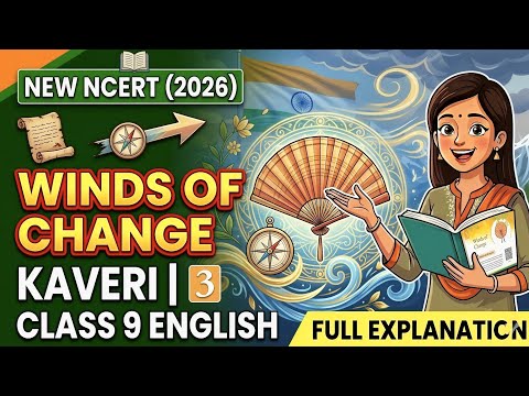 Class 9 English Kaveri Chapter 3: Winds of Change | Full Story & Animation 🌬️✨
