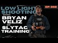 Low light shooting  bryan veliz  slytac training