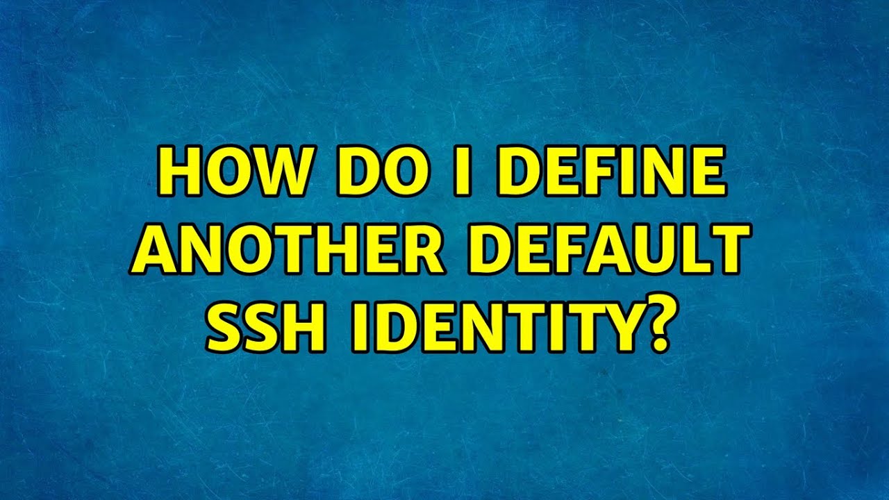 How Do I Define Another Default Ssh Identity YouTube How do i define another default ssh identity youtube