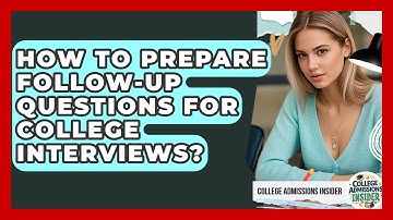 How To Prepare Follow-up Questions For College Interviews? - College Admissions Insider