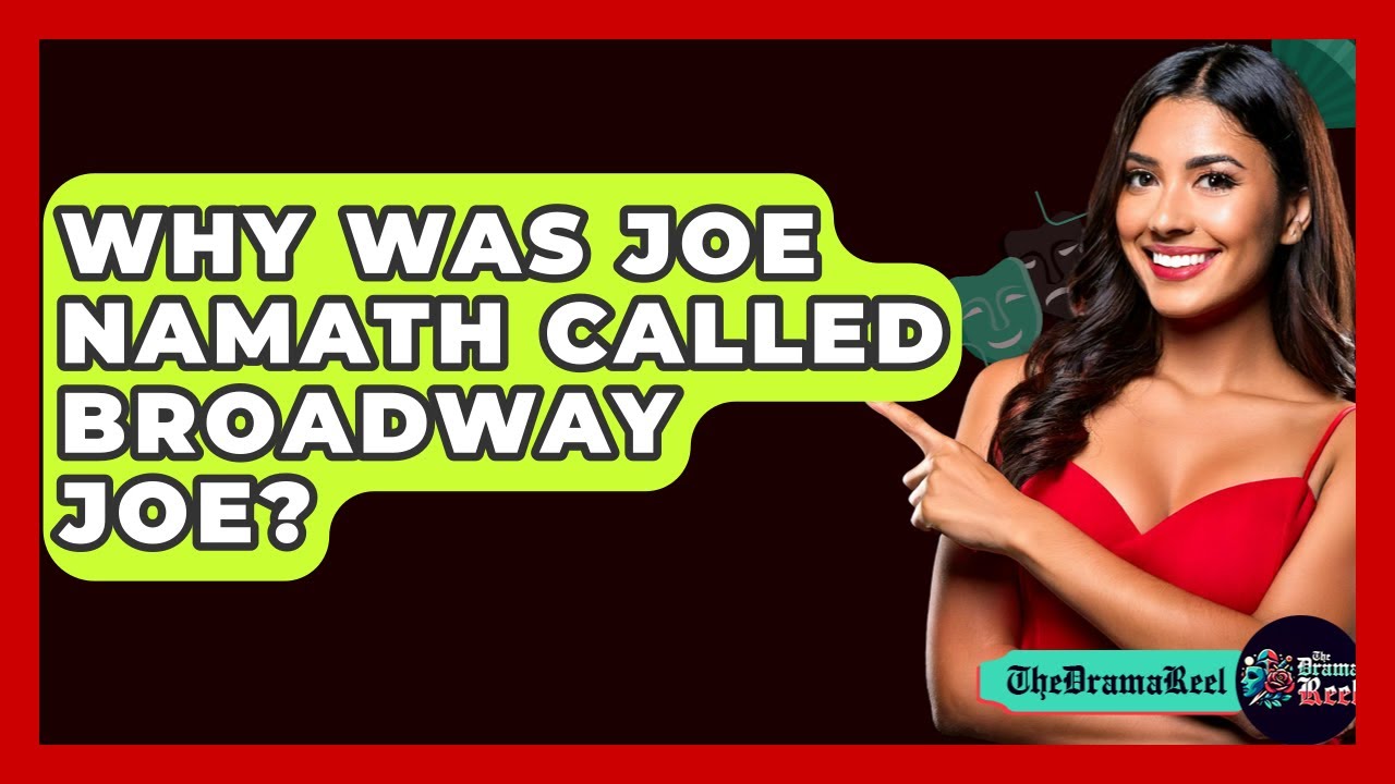 Why Was Joe Namath Called Broadway Joe? - The Drama Reel