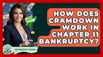 How Does Cramdown Work In Chapter 11 Bankruptcy? - Your Bankruptcy Advisors