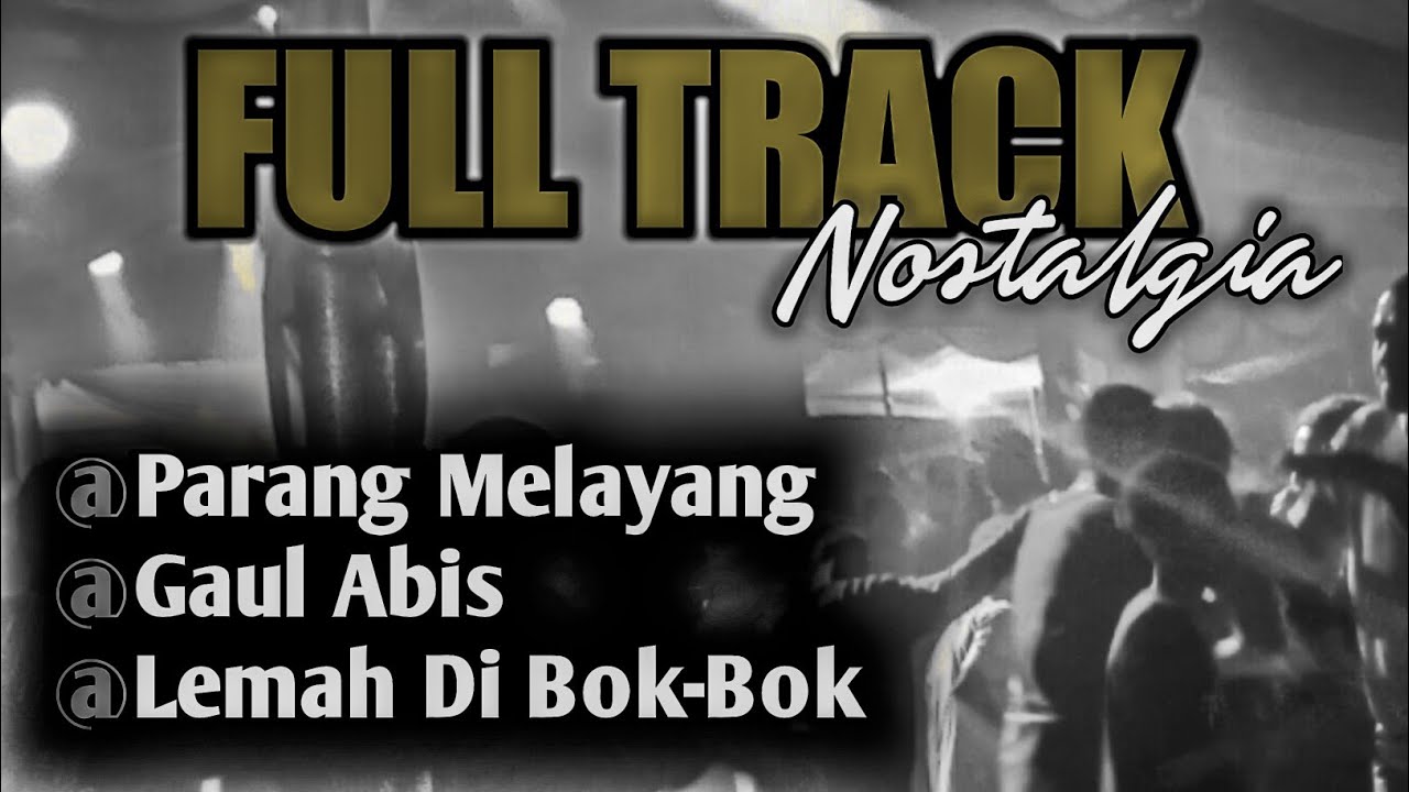 FULL TRACK NOSTALGIA | PARANG MELAYANG - GAUL ABIS | LEMAH DI BOK - BOK