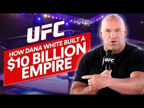 How Dana White Built The Ufc Into A 10 Billion Empire