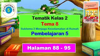 Kelas 2 Tema 8 Subtema 2 Pembelajaran 5 hal. 88 - 95 Menjaga Keselamatan di Rumah (Pembahasan)