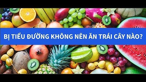 Bị tiểu đường không nên ăn trái cây nào? Phổ Cập Sức Khỏe #97