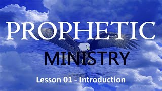 Prophetic Ministry 100 Preparation For Prophetic Ministry Training - Lesson 01.