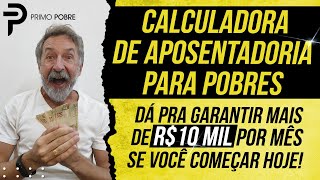 CALCULADORA DE APOSENTADORIA PARA POBRES QUANTO INVESTIR por mes pra GARANTIR A 