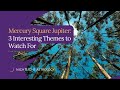 Mercury Square Jupiter: 3 Interesting Themes to Watch For