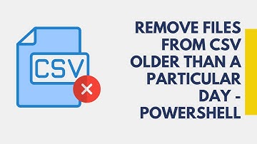 Remove files from CSV older than a Particular Day - PowerShell
